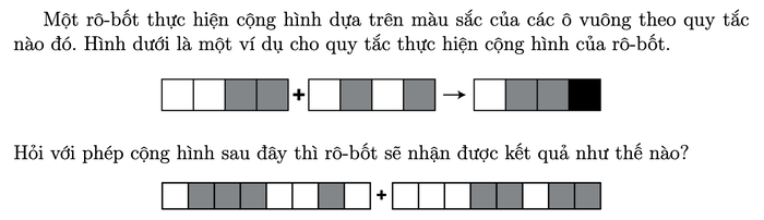 Ví dụ cộng hình: trắng trắng xám xám cộng trắng xám trắng xám được trắng xám xám đen; phép cộng cần tính: trắng xám xám xám trắng trắng xám trắng cộng trắng trắng trắng xám xám trắng xám xám